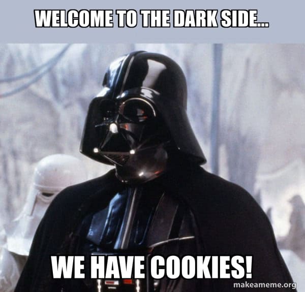 Welcome To The Dark Side We Have Cookies